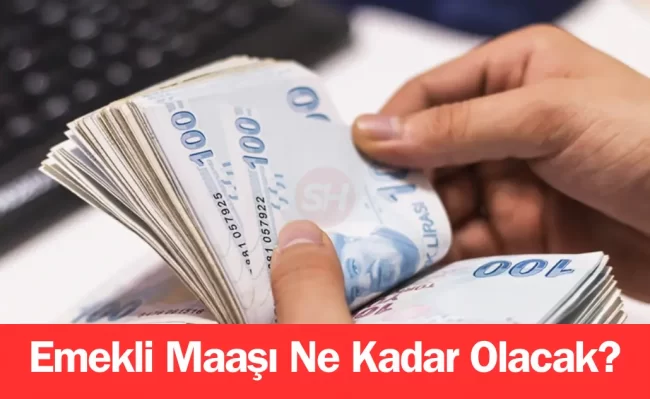 emekli maaşı ne kadar olacak