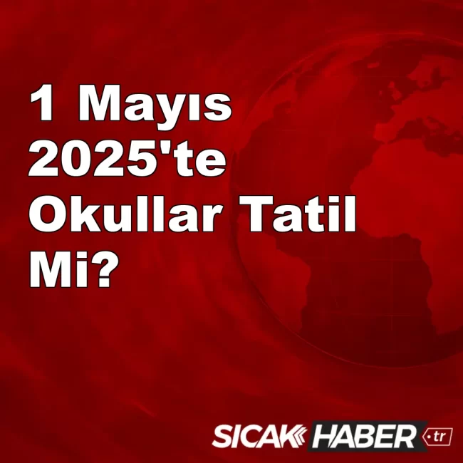 1 Mayıs Okullar Tatil Mi?