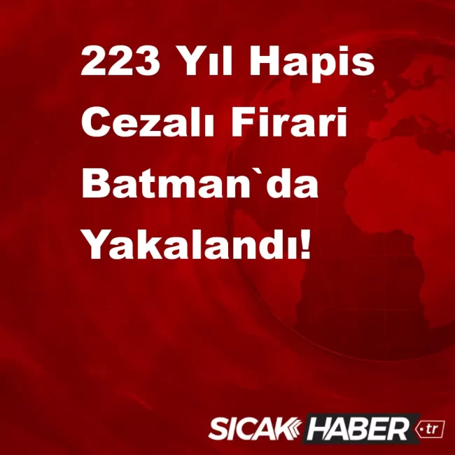 223 Yıl Hapis Cezalı Firari Batman`da Yakalandı!