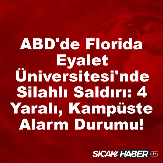 ABD'de Florida Eyalet Üniversitesi'nde Silahlı Saldırı: 4 Yaralı, Kampüste Alarm Durumu!