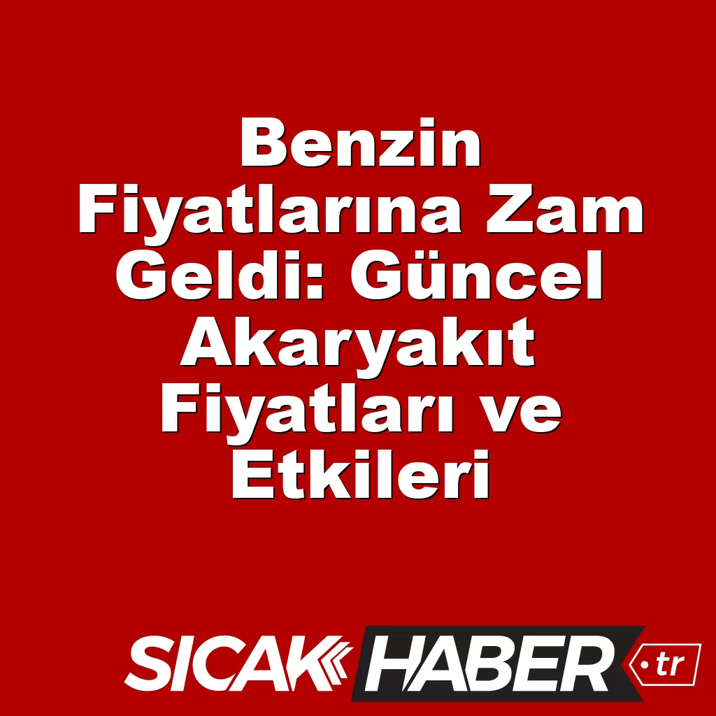 Benzin Fiyatlarına Zam Geldi: Güncel Akaryakıt Fiyatları ve Etkileri Benzin Fiyatlarına Zam Geldi: Güncel Akaryakıt Fiyatları ve Etkileri