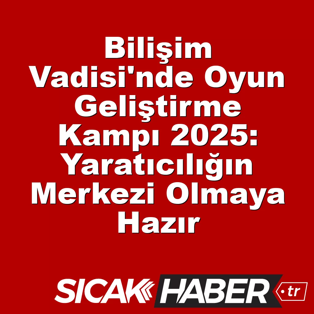 Bilişim Vadisi’nde Oyun Geliştirme Kampı 2025: Yaratıcılığın Merkezi Olmaya Hazır Bilişim Vadisi’nde Oyun Geliştirme Kampı 2025: Yaratıcılığın Merkezi Olmaya Hazır