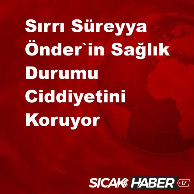Sırrı Süreyya Önder`in Sağlık Durumu Ciddiyetini Koruyor