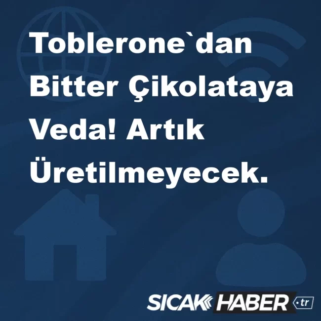 Toblerone`dan Bitter Çikolataya Veda! Artık Üretilmeyecek.