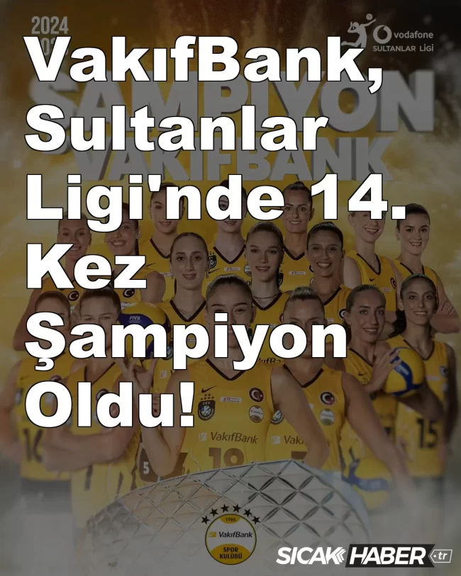 VakıfBank, Sultanlar Ligi'nde 14. Kez Şampiyon Oldu!