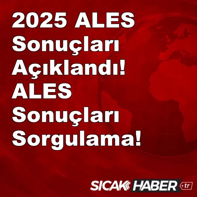 2025 ALES Sonuçları Açıklandı! ALES Sonuçları Sorgulama!