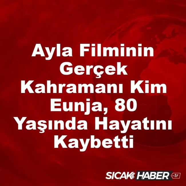Ayla Filminin Gerçek Kahramanı Kim Eunja, 80 Yaşında Hayatını Kaybetti