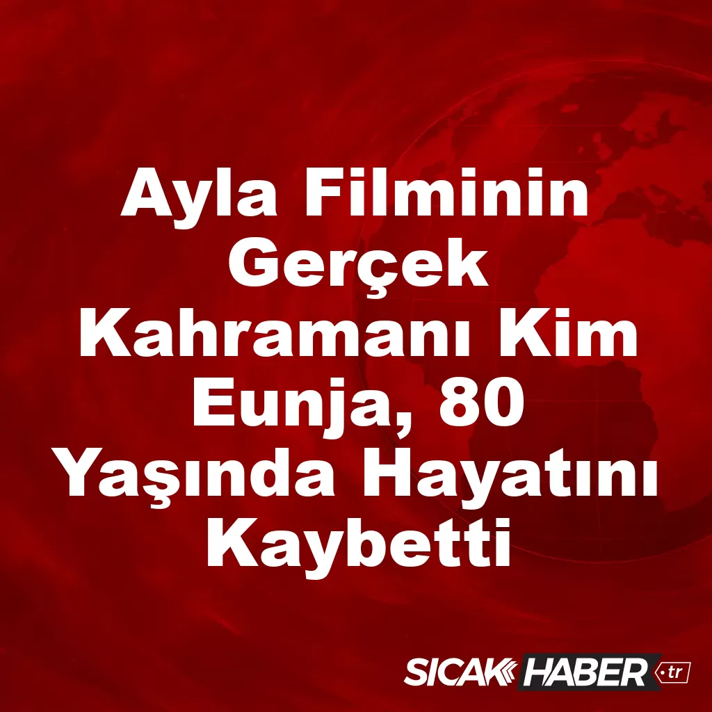 Ayla Filminin Gerçek Kahramanı Kim Eunja, 80 Yaşında Hayatını Kaybetti Ayla Filminin Gerçek Kahramanı Kim Eunja, 80 Yaşında Hayatını Kaybetti