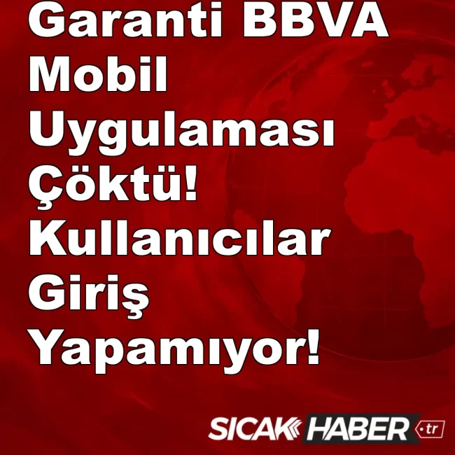 Garanti BBVA Mobil Uygulaması Çöktü! Kullanıcılar Giriş Yapamıyor!