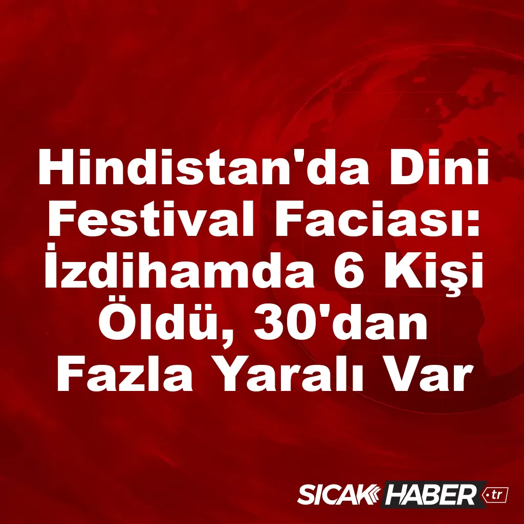 Hindistan’da Dini Festival Faciası: İzdihamda 6 Kişi Öldü, 30’dan Fazla Yaralı Var Hindistan’da Dini Festival Faciası: İzdihamda 6 Kişi Öldü, 30’dan Fazla Yaralı Var