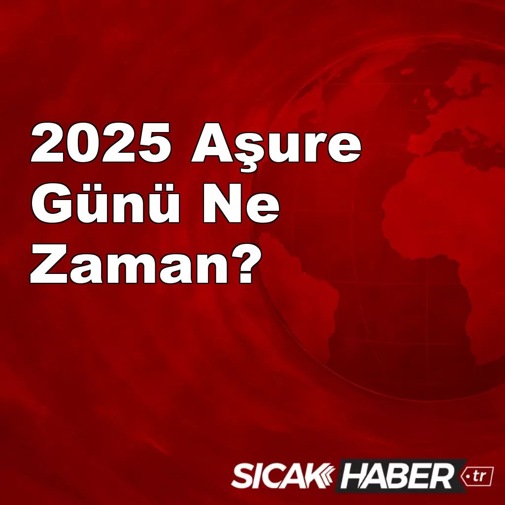 2025 Aşure Günü Ne Zaman? 2025 Aşure Günü Ne Zaman?