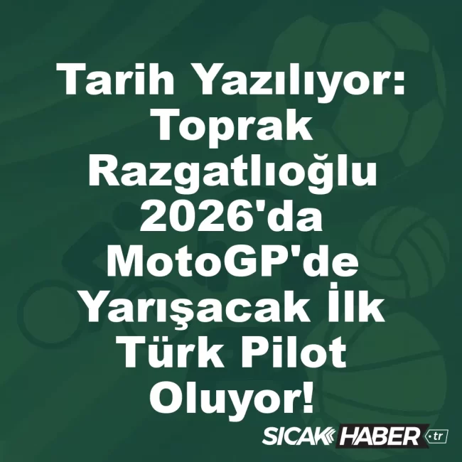 Tarih Yazılıyor: Toprak Razgatlıoğlu 2026'da MotoGP'de Yarışacak İlk Türk Pilot Oluyor!