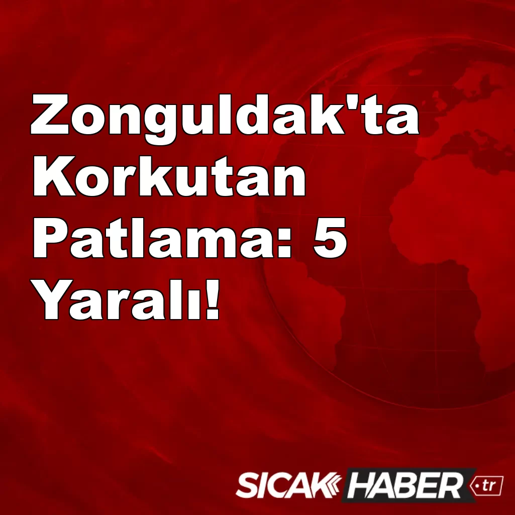 Zonguldak’ta Korkutan Patlama: 5 Yaralı! Zonguldak’ta Korkutan Patlama: 5 Yaralı!