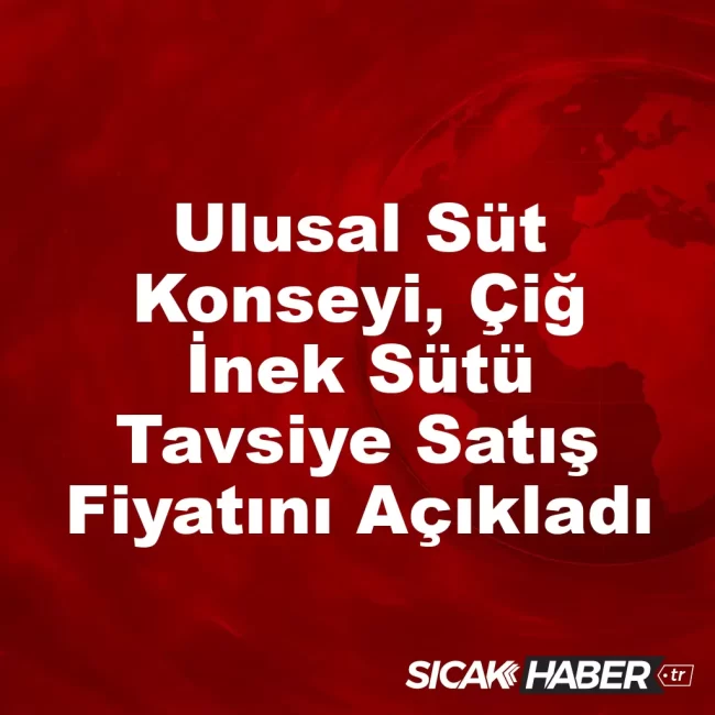 Ulusal Süt Konseyi, Çiğ İnek Sütü Tavsiye Satış Fiyatını Açıkladı
