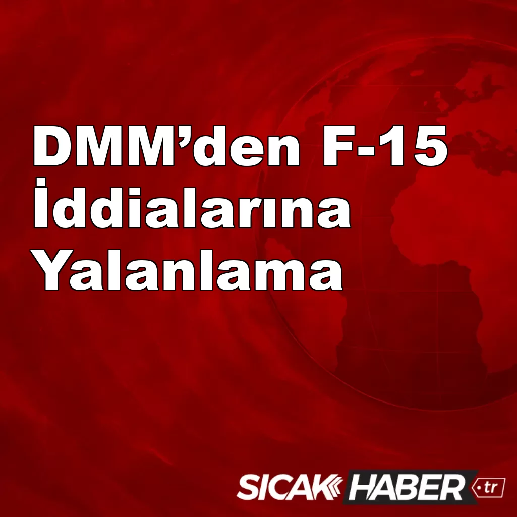 DMM’den F-15 İddialarına Sert Yalanlama: “Türk Sistemleriyle Vuruldu” Söylemi Asılsız