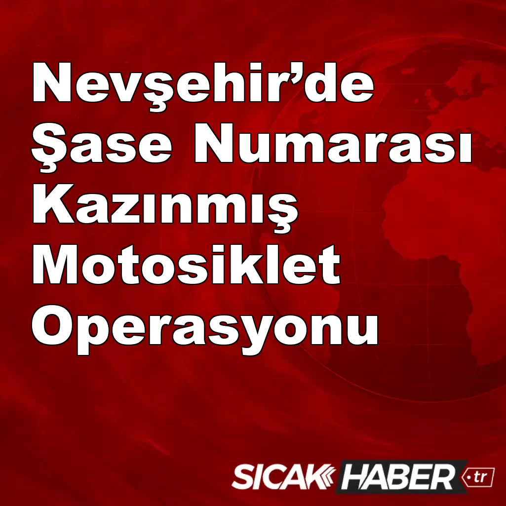 Nevşehir’de Şase Numarası Kazınmış Motosiklet Operasyonu: 2 Şüpheli Yakalandı Nevşehir’de Şase Numarası Kazınmış Motosiklet Operasyonu: 2 Şüpheli Yakalandı